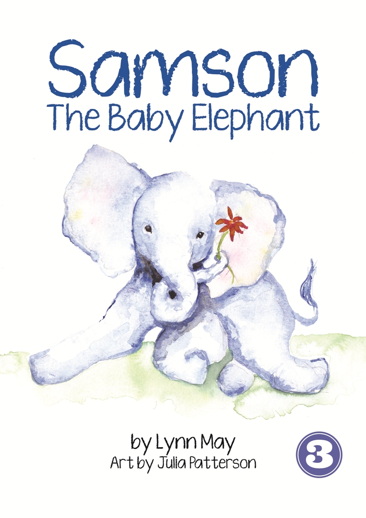 A book title page: Samson the baby elephant by Lynn May. Art by Julia Patterson. 3. A drawing of a baby elephant holding a flower with its trunk.
